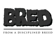 BRED FROM A DISCIPLINED BREED