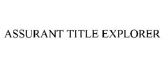 ASSURANT TITLE EXPLORER