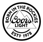 BORN IN THE ROCKIES COORS LIGHT ESTD. 1978