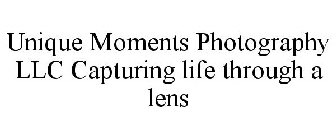 UNIQUE MOMENTS PHOTOGRAPHY LLC CAPTURING LIFE THROUGH A LENS