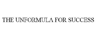 THE UNFORMULA FOR SUCCESS