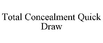 TOTAL CONCEALMENT QUICK DRAW