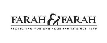 FARAH & FARAH PROTECTING YOU AND YOUR FAMILY SINCE 1979