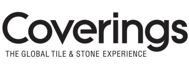 COVERINGS THE GLOBAL TILE & STONE EXPERIENCE