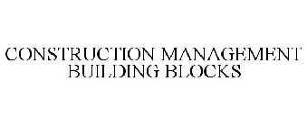 CONSTRUCTION MANAGEMENT BUILDING BLOCKS