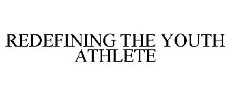 REDEFINING THE YOUTH ATHLETE