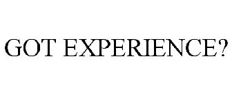 GOT EXPERIENCE?