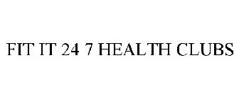 FIT IT 24 7 HEALTH CLUBS