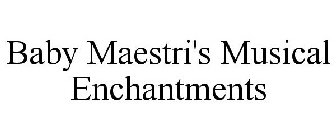 BABY MAESTRI'S MUSICAL ENCHANTMENTS