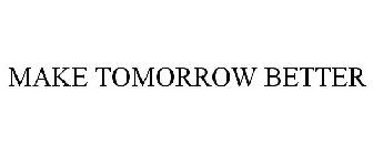 MAKE TOMORROW BETTER