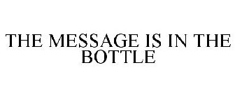THE MESSAGE IS IN THE BOTTLE