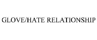 GLOVE/HATE RELATIONSHIP