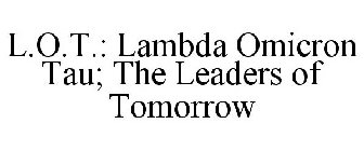 L.O.T.: LAMBDA OMICRON TAU; THE LEADERS OF TOMORROW