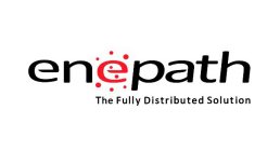 ENEPATH THE FULLY DISTRIBUTED SOLUTION