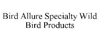 BIRD ALLURE SPECIALTY WILD BIRD PRODUCTS