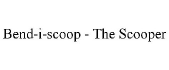 BEND-I-SCOOP - THE SCOOPER