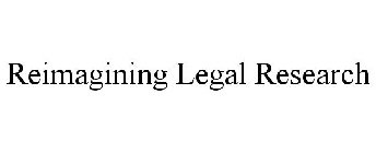 REIMAGINING LEGAL RESEARCH