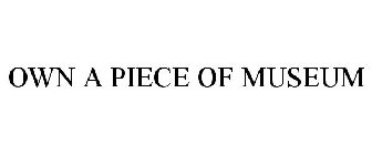OWN A PIECE OF MUSEUM