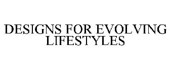 DESIGNS FOR EVOLVING LIFESTYLES
