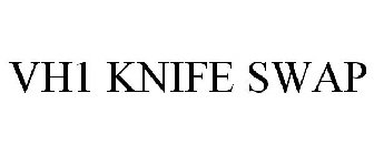 VH1 KNIFE SWAP