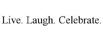 LIVE. LAUGH. CELEBRATE.