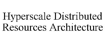 HYPERSCALE DISTRIBUTED RESOURCES ARCHITECTURE