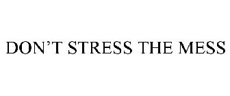 DON'T STRESS THE MESS