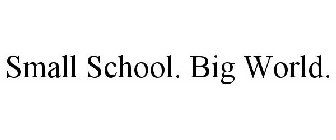 SMALL SCHOOL. BIG WORLD.