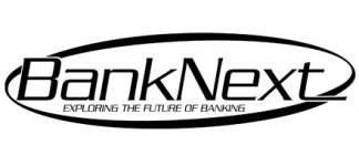 BANKNEXT EXPLORING THE FUTURE OF BANKING