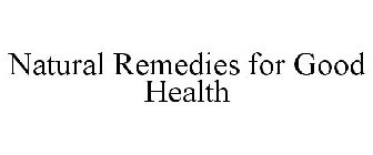 NATURAL REMEDIES FOR GOOD HEALTH