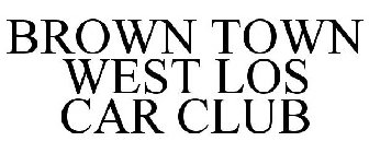 BROWN TOWN WEST LOS CAR CLUB