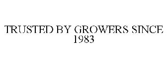 TRUSTED BY GROWERS SINCE 1983