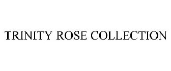 TRINITY ROSE COLLECTION