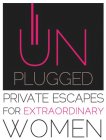 UNPLUGGED PRIVATE ESCAPES FOR EXTRAORDINARY WOMEN