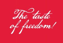 THE TASTE OF FREEDOM!