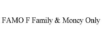 FAMO F FAMILY & MONEY ONLY