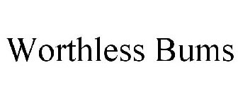 WORTHLESS BUMS