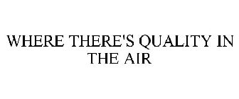 WHERE THERE'S QUALITY IN THE AIR