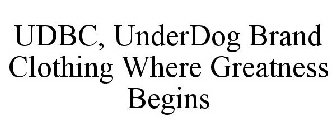 UDBC, UNDERDOG BRAND CLOTHING WHERE GREATNESS BEGINS