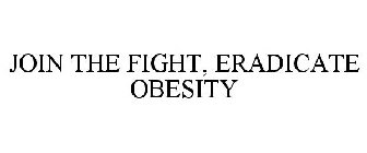 JOIN THE FIGHT, ERADICATE OBESITY