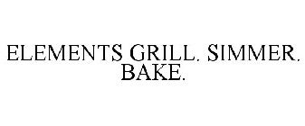 ELEMENTS GRILL. SIMMER. BAKE.