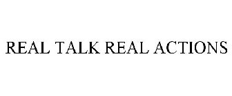 REAL TALK REAL ACTIONS