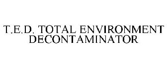 T.E.D. TOTAL ENVIRONMENT DECONTAMINATOR