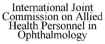 INTERNATIONAL JOINT COMMISSION ON ALLIED HEALTH PERSONNEL IN OPHTHALMOLOGY