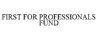 FIRST FOR PROFESSIONALS FUND