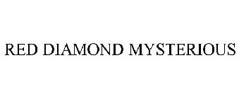 RED DIAMOND MYSTERIOUS