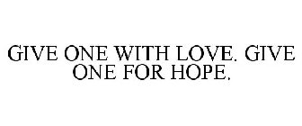 GIVE ONE WITH LOVE. GIVE ONE FOR HOPE.