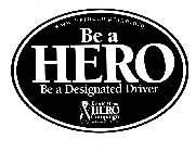 WWW.HEROCAMPAIGN.ORG BE A HERO BE A DESIGNATED DRIVER JOHN R. ELLIOTT HERO CAMPAIGN FOR DESIGNATED DRIVERS