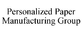 PERSONALIZED PAPER MANUFACTURING GROUP