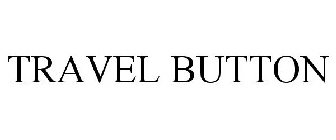 TRAVEL BUTTON